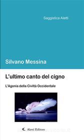 Ebook L’ultimo canto del cigno di Silvano Messina edito da Aletti Editore