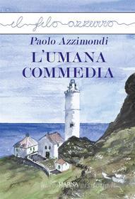 Ebook L&apos;umana commedia di Paolo Azzimondi edito da Marna