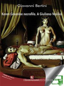 Ebook Karen Greenlee necrofila. A Giuliano Vasilicò di Bertini Giovanni edito da Kimerik