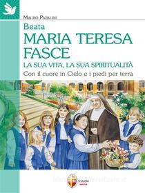 Ebook Beata Maria Teresa Fasce. La sua vita, la sua spiritualità. Con il cuore in Cielo e i piedi per terra di Mauro Papalini edito da Editrice Shalom