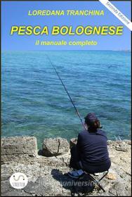 Ebook Pesca bolognese. Il manuale completo di Loredana Tranchina edito da Loredana Tranchina