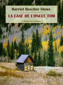 Libro Ebook La Case de l&apos;oncle Tom di Harriet Beecher Stowe di E-BOOKARAMA