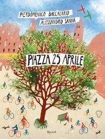 Ebook Piazza 25 aprile di Baccalario Pierdomenico, Sanna Alessandro edito da Rizzoli