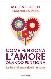 Ebook Come funziona l'amore quando funziona di Giusti Massimo, Papa Emanuela edito da Mondadori