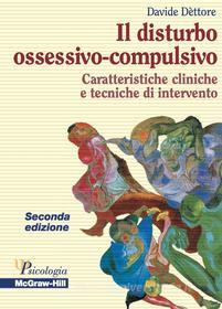 Ebook Il disturbo ossessivo - compulsivo - Caratteristiche cliniche e tecniche di intervento 2/ed di Dèttore Davide edito da McGraw-Hill Education (Italy)