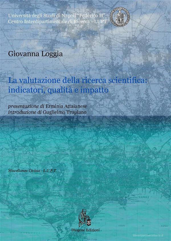 Ebook La valutazione della ricerca scientifica: indicatori, qualità e impatto di Giovanna Loggia edito da Diogene Edizioni