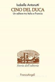 Ebook Cino Del Duca. Un editore tra Italia e Francia di Isabelle Antonutti edito da Franco Angeli Edizioni