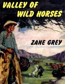 Ebook Valley of Wild Horses di Zane Grey edito da Reading Essentials