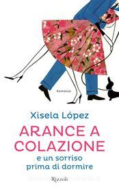 Ebook Arance a colazione di López Xisela edito da Rizzoli