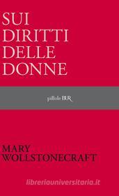 Ebook Sui diritti delle donne di Wollstonecraft Mary edito da BUR