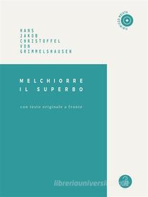 Ebook Melchiorre Il Superbo di Laura Balbiani, Hans Jacob Christoffel von Grimmelshausen edito da Antonio Tombolini Editore