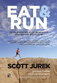 Ebook Eat & Run di Scott Jurek, Steve Friedman edito da Piano B edizioni