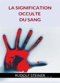 Ebook - La signification occulte di sang - (traduit) di by Rudolf Steiner edito da Anna Ruggieri
