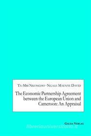 Ebook The Economic Partnership Agreement between the European Union and Cameroon: An Appraisal di Ta-Mbi Nkongho, Ngale Maenye David edito da Books on Demand