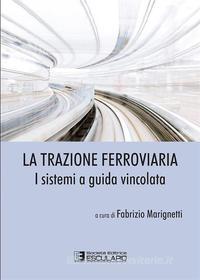 Ebook La Trazione Ferroviaria. I Sistemi a Guida Vincolata di Fabrizio Marignetti edito da Società Editrice Esculapio