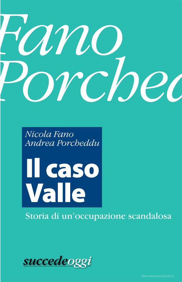 Ebook Il caso Valle di Nicola Fano, Andrea Porcheddu edito da Succede Oggi