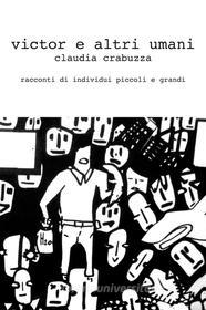 Ebook Victor e altri umani di Crabuzza Claudia edito da ilmiolibro self publishing