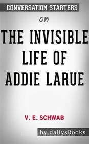 Ebook The Invisible Life of Addie LaRue by V. E. Schwab: Conversation Starters di dailyBooks edito da Daily Books