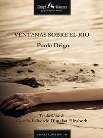 Ebook Ventanas sobre el río di Drigo Paola edito da Faligi Editore