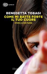 Ebook Come mi batte forte il tuo cuore di Tobagi Benedetta edito da Einaudi