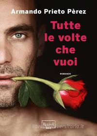 Ebook Tutte le volte che vuoi di Armando Prieto Pèrez edito da Rizzoli Max