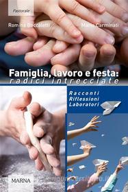 Ebook Famiglia, lavoro e festa: radici intrecciate di Romina Boccaletti, Mario Carminati edito da Marna