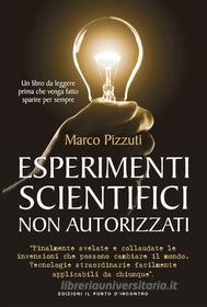 Ebook Esperimenti scientifici non autorizzati di Marco Pizzuti edito da Edizioni il Punto d'Incontro