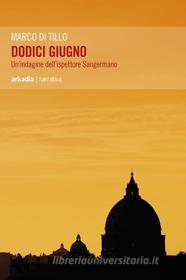 Ebook Dodici Giugno di Marco Di Tillo edito da Arkadia Editore