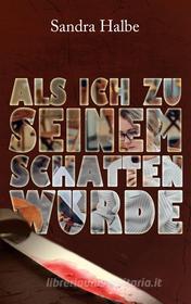 Ebook Als ich zu seinem Schatten wurde di Sandra Halbe edito da Books on Demand