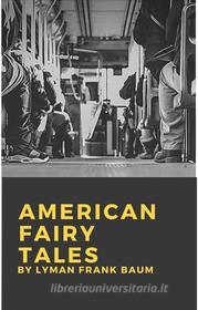 Ebook American Fairy Tales di Lyman Frank Baum edito da le lac edition