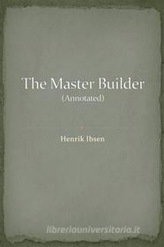 Ebook The Master Builder (Annotated) di Henrik Ibsen edito da Augusto Baldassari