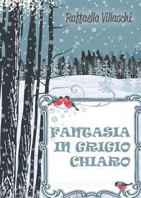 Ebook Fantasia in grigio chiaro di Raffaella Villaschi edito da Youcanprint