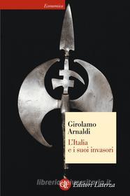 Ebook L'Italia e i suoi invasori di Girolamo Arnaldi edito da Editori Laterza