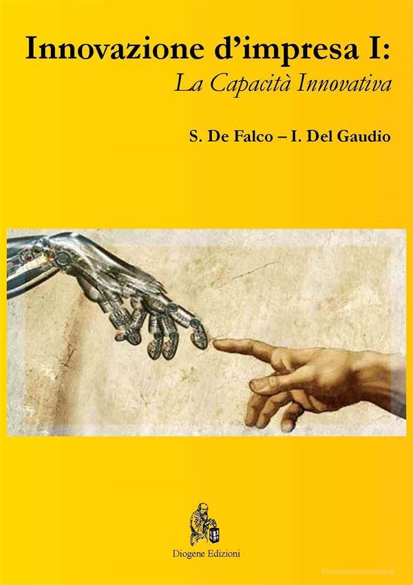 Ebook Innovazione d'impresa I: di Stefano De Falco, Italo Del Gaudio edito da Diogene Edizioni