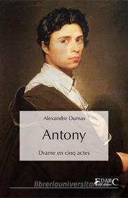 Ebook Antony di Alexandre Dumas edito da EDARC Edizioni