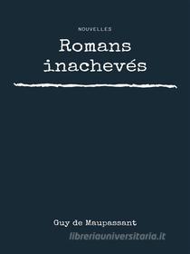 Ebook Romans inachevés di Guy de Maupassant edito da Books on Demand