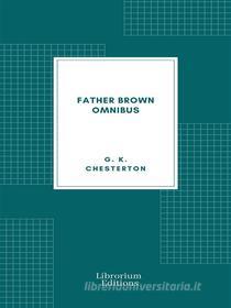 Ebook Father Brown Omnibus di G. K. Chesterton edito da Librorium Editions