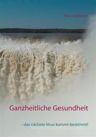 Ebook Ganzheitliche Gesundheit di Elias Goldstern edito da Books on Demand