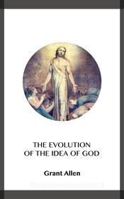 Ebook The Evolution of the Idea of God di Grant Allen edito da Blackmore Dennett