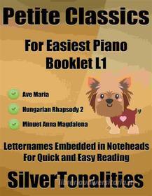 Ebook Petite Classics for Easiest Piano Booklet L1 di Silvertonalities edito da SilverTonalities