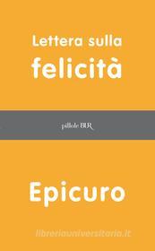 Ebook Lettera sulla felicità di Epicuro edito da BUR