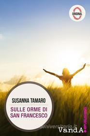 Ebook Sulle orme di San Francesco di Susanna Tamaro edito da VandA edizioni