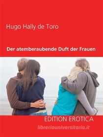 Ebook Der atemberaubende Duft der Frauen di Hugo Hally de Toro edito da Books on Demand