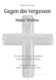 Ebook Gegen das Vergessen - Heinz Strelow di Wilhelm Marquardt edito da Books on Demand