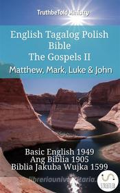 Ebook English Tagalog Polish Bible - The Gospels II - Matthew, Mark, Luke & John di Truthbetold Ministry edito da TruthBeTold Ministry