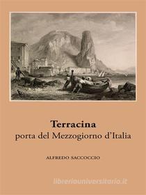 Ebook Terracina, porta del Mezzogiorno d’Italia di Alfredo Saccoccio edito da Ali Ribelli Edizioni