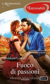 Ebook Fuoco di passioni (I Romanzi Introvabili) di Lowell Elizabeth edito da Mondadori