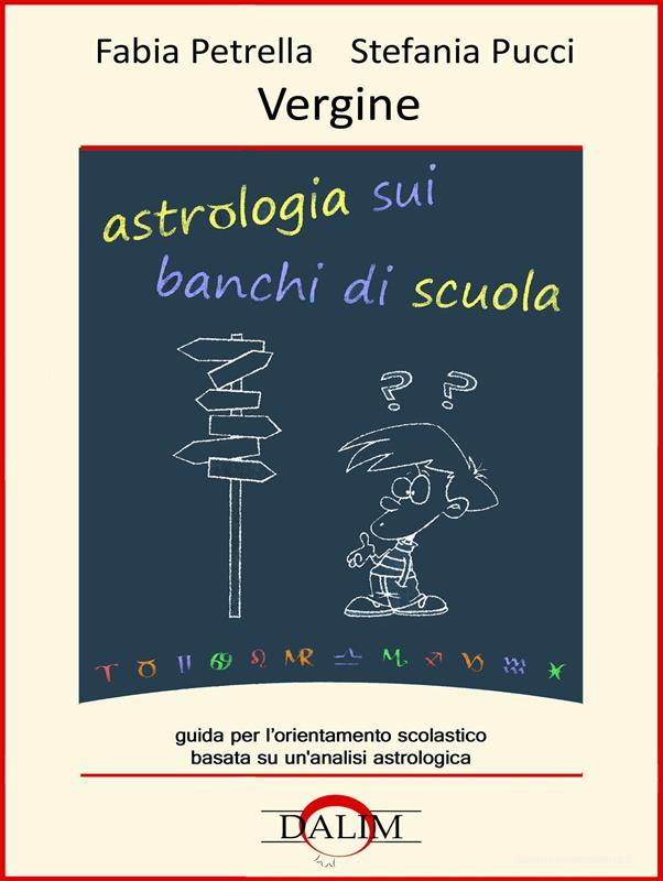 Ebook Astrologia sui banchi di scuola - Vergine di Fabia Petrella, Stefania Pucci edito da DALIM