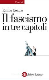 Ebook Il fascismo in tre capitoli di Emilio Gentile edito da Editori Laterza