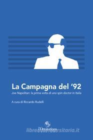 Ebook La campagna del '92. Joe Napolitan: la prima volta di uno spin doctor in Italia di Rudelli Riccardo edito da Edizioni l'Ornitorinco